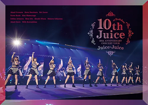 Juice=Juice 10th ANNIVERSARY CONCERT TOUR ～10th Juice at BUDOKAN